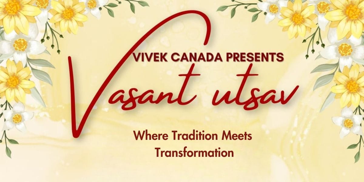Vivek Canada’s Vasant Utsav – Celebration Of Community, Culture, & Compassion!